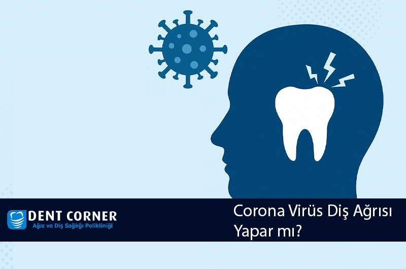 Corona Virüs Diş Ağrısı Yapar mı? Corona Hayatımızı Nasıl Etkileyecek?