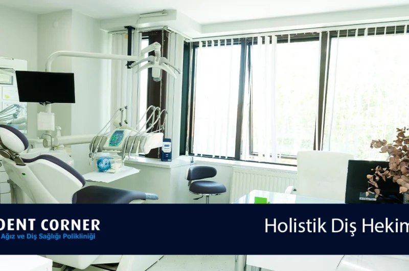 HOLİSTİK DİŞ HEKİMLİĞİ İLE TANIŞIN!